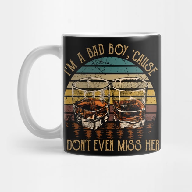 I'm A Bad Boy, 'cause I Don't Even Miss Her I'm A Bad Boy For Breakin' Her Heart Quotes Whiskey Cups by Creative feather